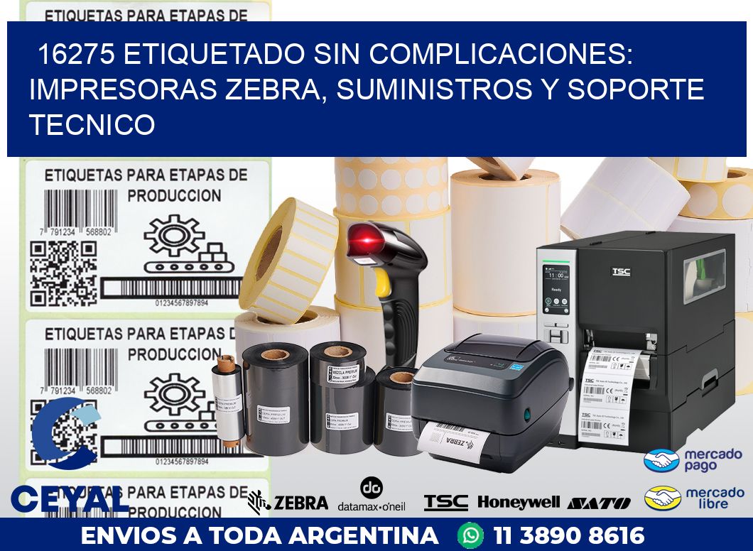 16275 ETIQUETADO SIN COMPLICACIONES: IMPRESORAS ZEBRA, SUMINISTROS Y SOPORTE TECNICO