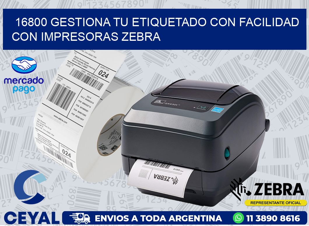 16800 GESTIONA TU ETIQUETADO CON FACILIDAD CON IMPRESORAS ZEBRA