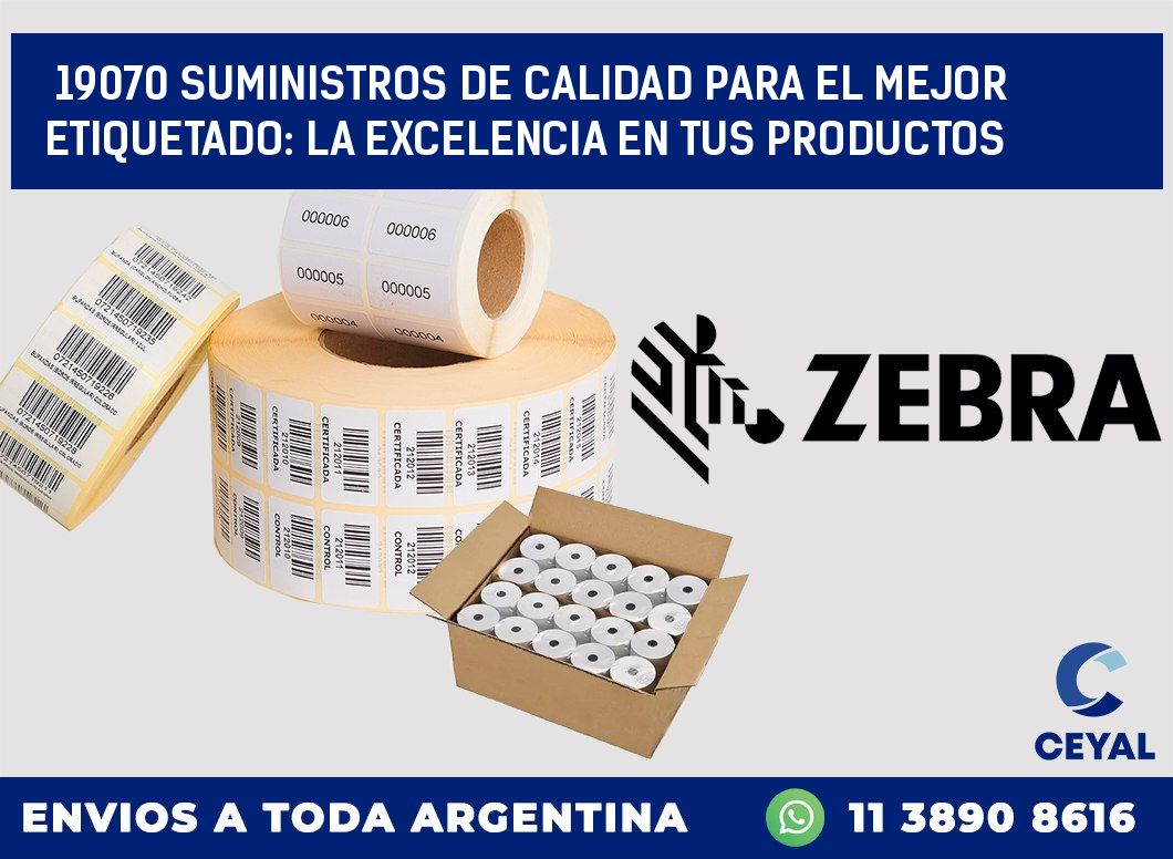 19070 SUMINISTROS DE CALIDAD PARA EL MEJOR ETIQUETADO: LA EXCELENCIA EN TUS PRODUCTOS