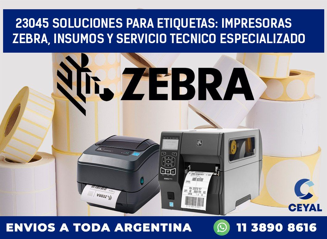 23045 SOLUCIONES PARA ETIQUETAS: IMPRESORAS ZEBRA, INSUMOS Y SERVICIO TECNICO ESPECIALIZADO