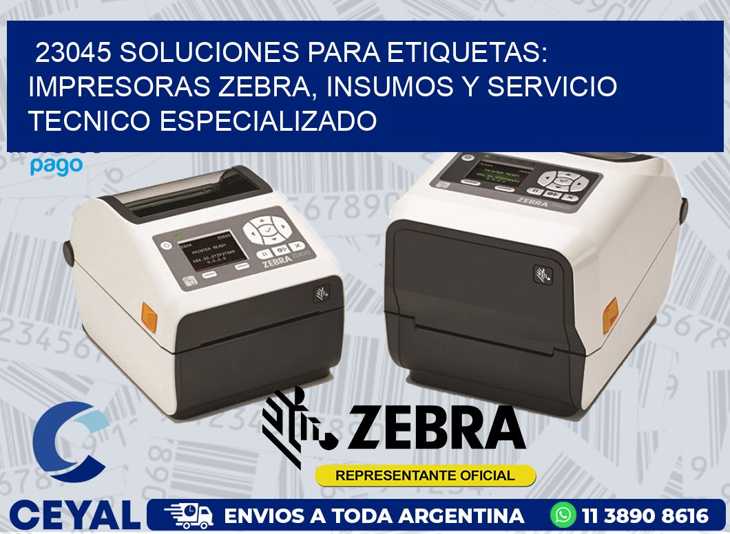 23045 SOLUCIONES PARA ETIQUETAS: IMPRESORAS ZEBRA, INSUMOS Y SERVICIO TECNICO ESPECIALIZADO