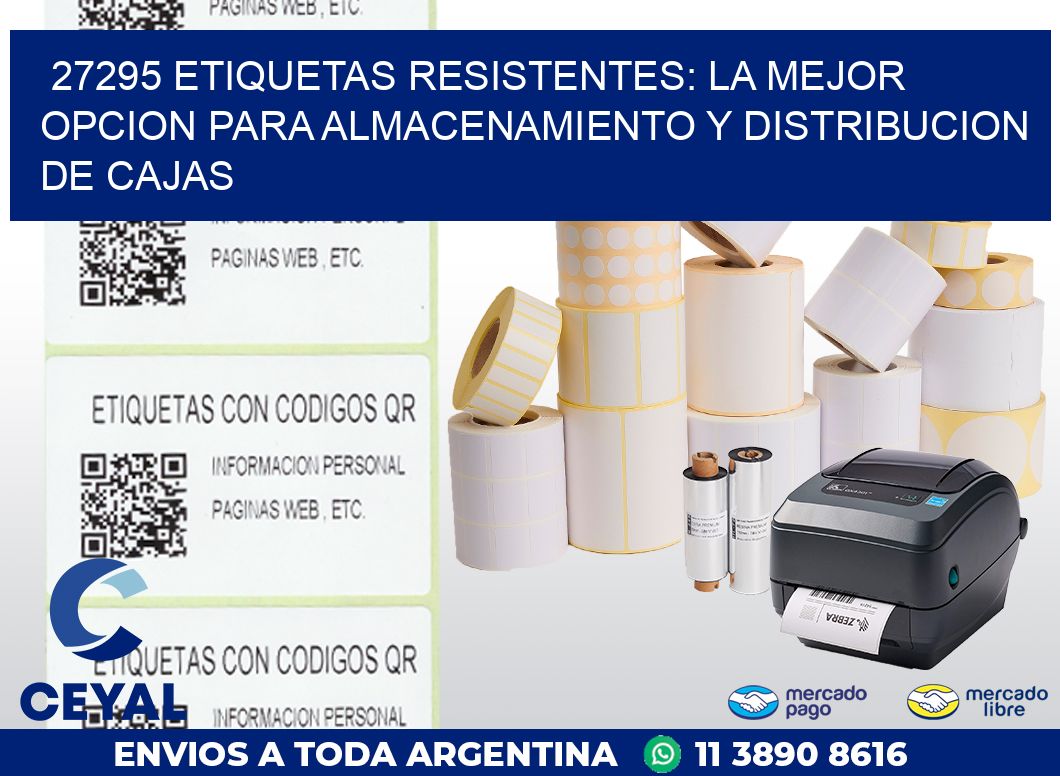 27295 ETIQUETAS RESISTENTES: LA MEJOR OPCION PARA ALMACENAMIENTO Y DISTRIBUCION DE CAJAS