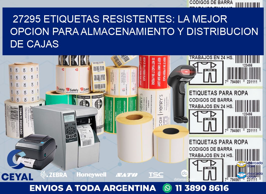 27295 ETIQUETAS RESISTENTES: LA MEJOR OPCION PARA ALMACENAMIENTO Y DISTRIBUCION DE CAJAS