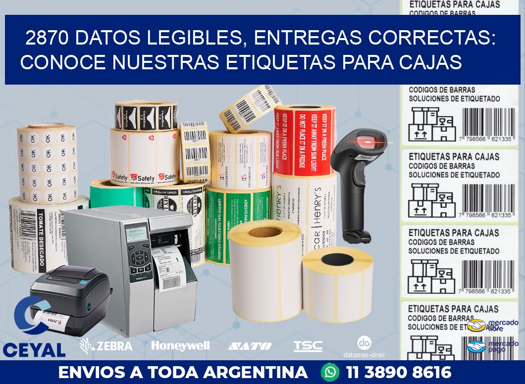 2870 DATOS LEGIBLES, ENTREGAS CORRECTAS: CONOCE NUESTRAS ETIQUETAS PARA CAJAS