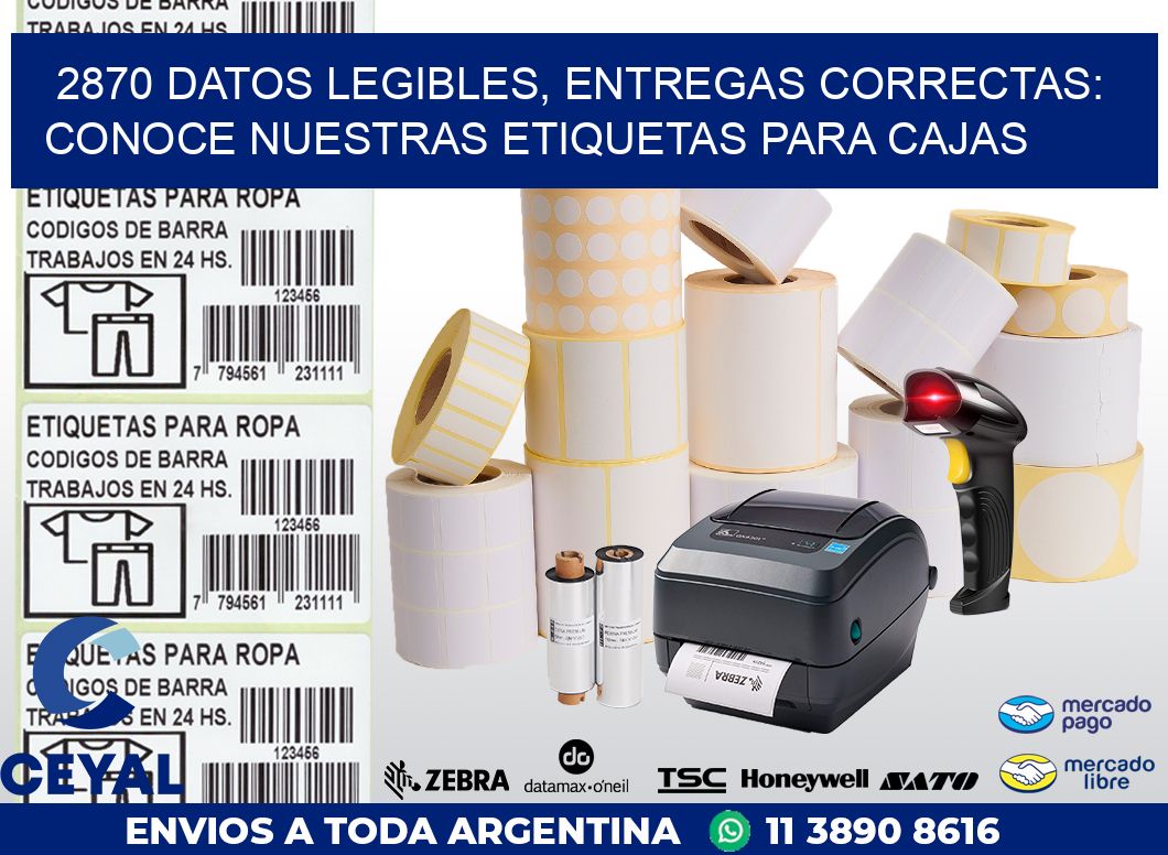 2870 DATOS LEGIBLES, ENTREGAS CORRECTAS: CONOCE NUESTRAS ETIQUETAS PARA CAJAS