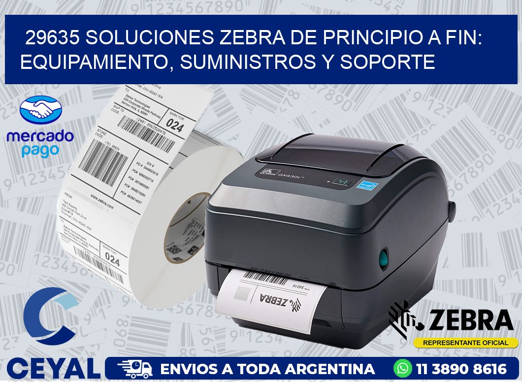 29635 SOLUCIONES ZEBRA DE PRINCIPIO A FIN: EQUIPAMIENTO, SUMINISTROS Y SOPORTE