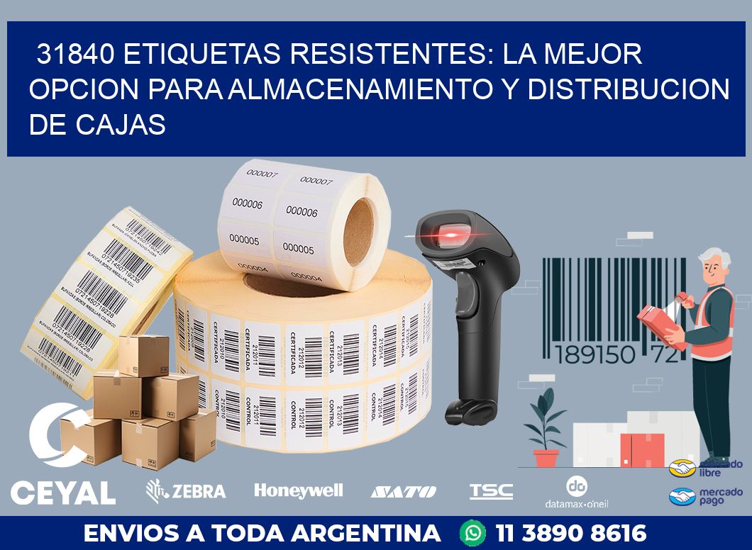 31840 ETIQUETAS RESISTENTES: LA MEJOR OPCION PARA ALMACENAMIENTO Y DISTRIBUCION DE CAJAS