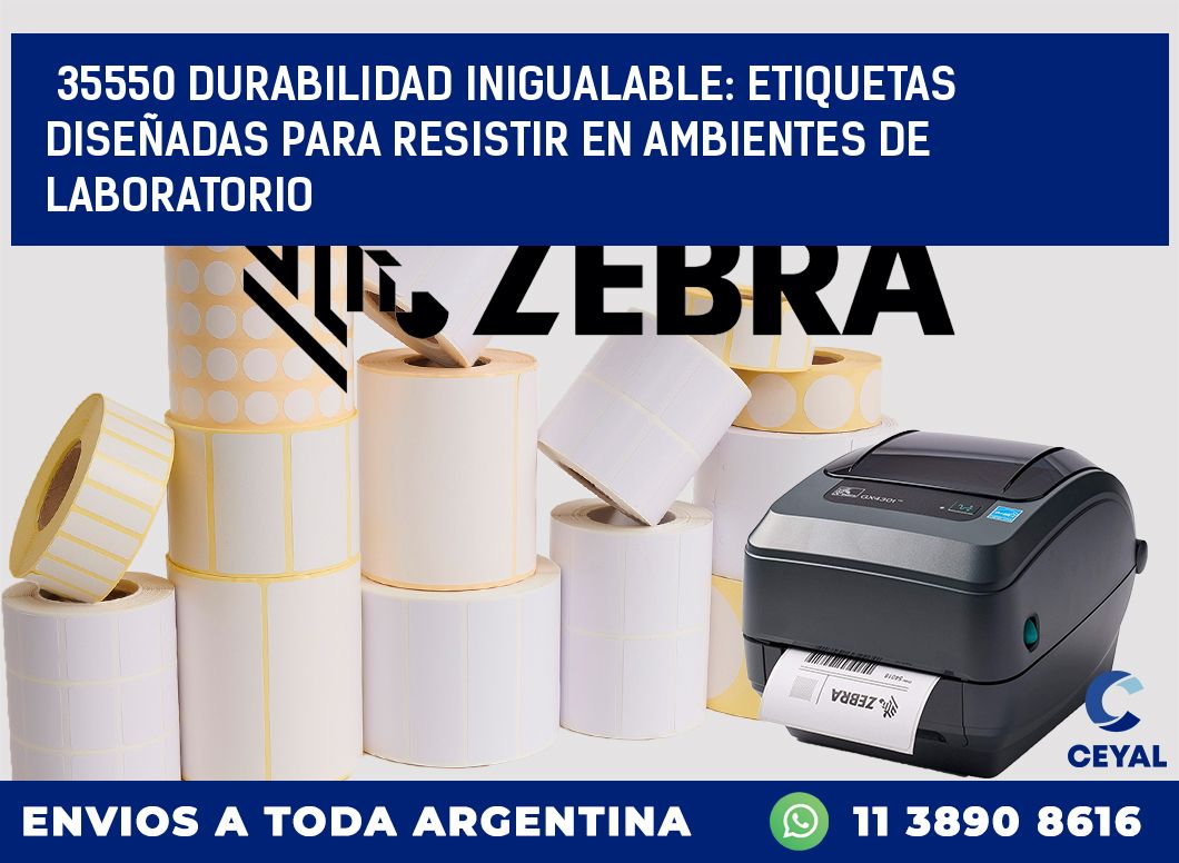 35550 DURABILIDAD INIGUALABLE: ETIQUETAS DISEÑADAS PARA RESISTIR EN AMBIENTES DE LABORATORIO