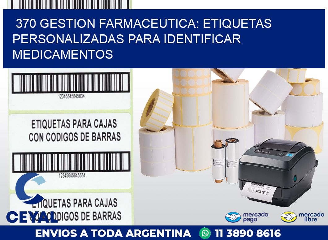 370 GESTION FARMACEUTICA: ETIQUETAS PERSONALIZADAS PARA IDENTIFICAR MEDICAMENTOS