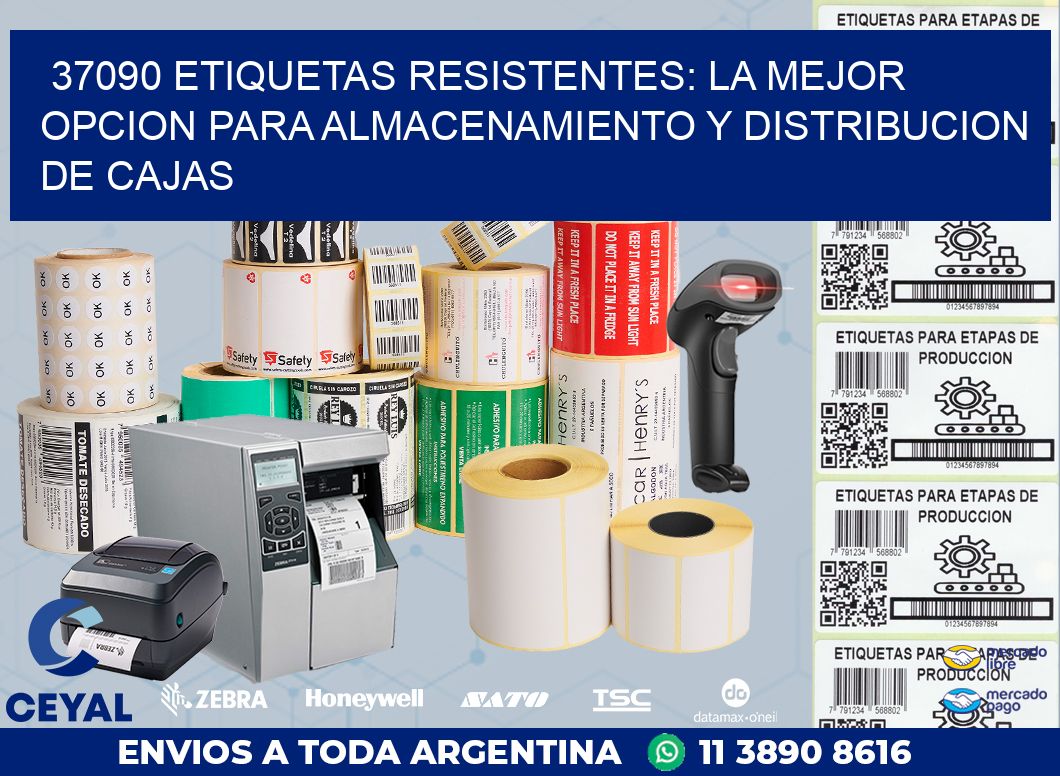 37090 ETIQUETAS RESISTENTES: LA MEJOR OPCION PARA ALMACENAMIENTO Y DISTRIBUCION DE CAJAS