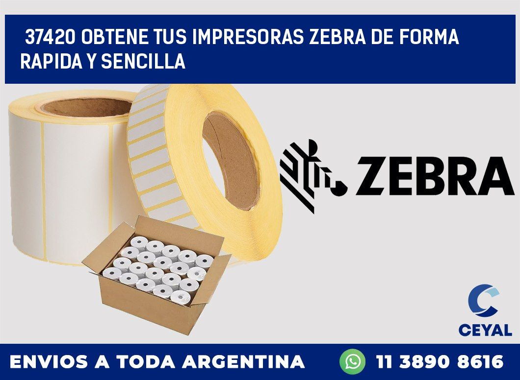 37420 OBTENE TUS IMPRESORAS ZEBRA DE FORMA RAPIDA Y SENCILLA