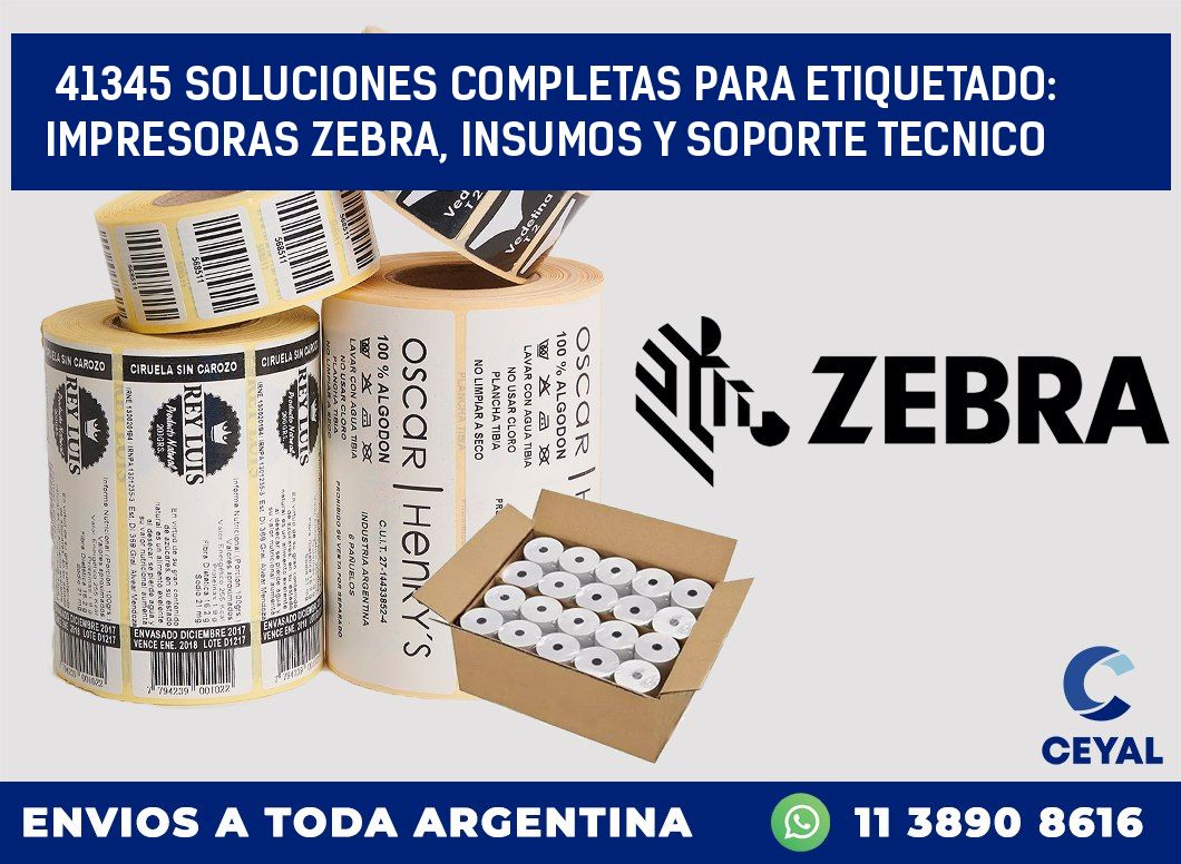 41345 SOLUCIONES COMPLETAS PARA ETIQUETADO: IMPRESORAS ZEBRA, INSUMOS Y SOPORTE TECNICO
