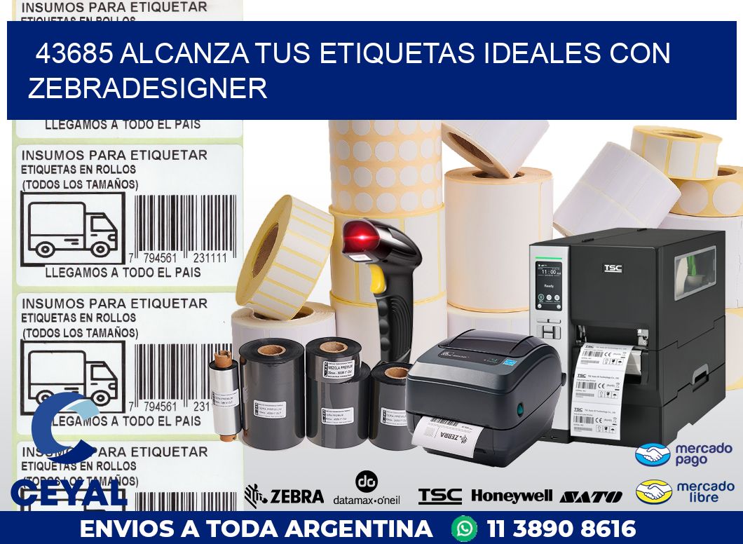 43685 ALCANZA TUS ETIQUETAS IDEALES CON ZEBRADESIGNER