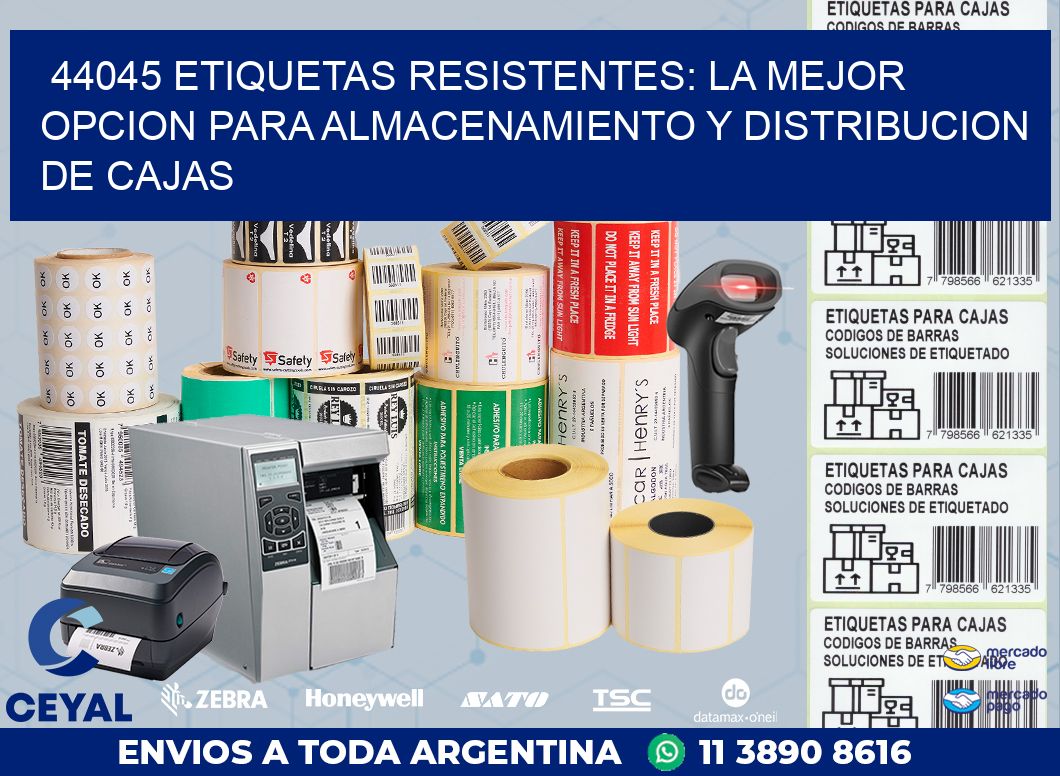 44045 ETIQUETAS RESISTENTES: LA MEJOR OPCION PARA ALMACENAMIENTO Y DISTRIBUCION DE CAJAS