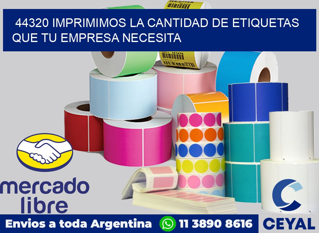 44320 IMPRIMIMOS LA CANTIDAD DE ETIQUETAS QUE TU EMPRESA NECESITA