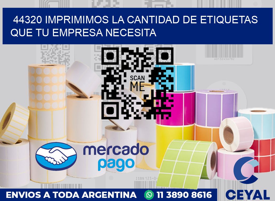 44320 IMPRIMIMOS LA CANTIDAD DE ETIQUETAS QUE TU EMPRESA NECESITA