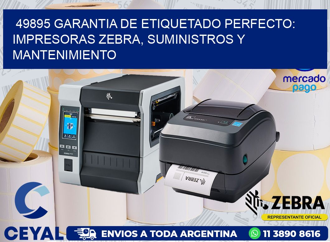 49895 GARANTIA DE ETIQUETADO PERFECTO: IMPRESORAS ZEBRA, SUMINISTROS Y MANTENIMIENTO