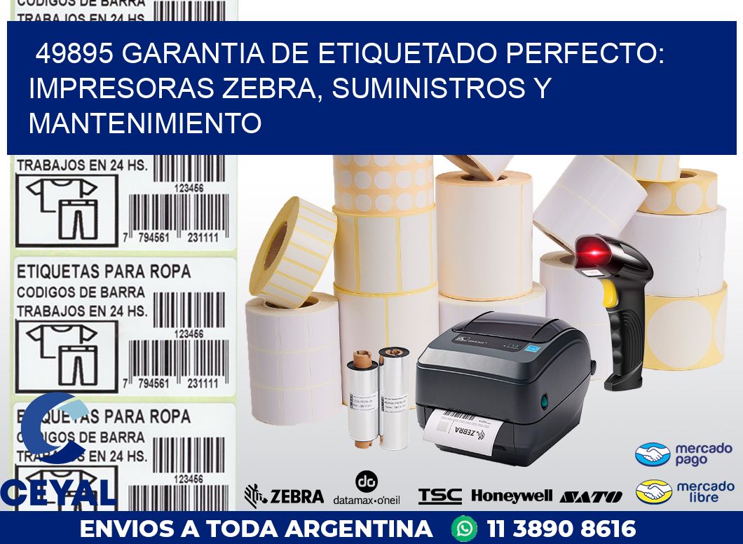 49895 GARANTIA DE ETIQUETADO PERFECTO: IMPRESORAS ZEBRA, SUMINISTROS Y MANTENIMIENTO