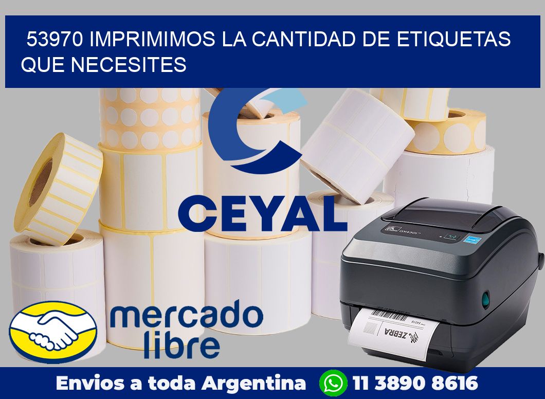 53970 IMPRIMIMOS LA CANTIDAD DE ETIQUETAS QUE NECESITES
