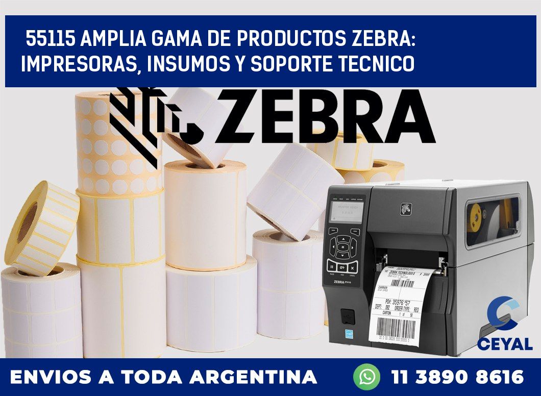 55115 AMPLIA GAMA DE PRODUCTOS ZEBRA: IMPRESORAS, INSUMOS Y SOPORTE TECNICO