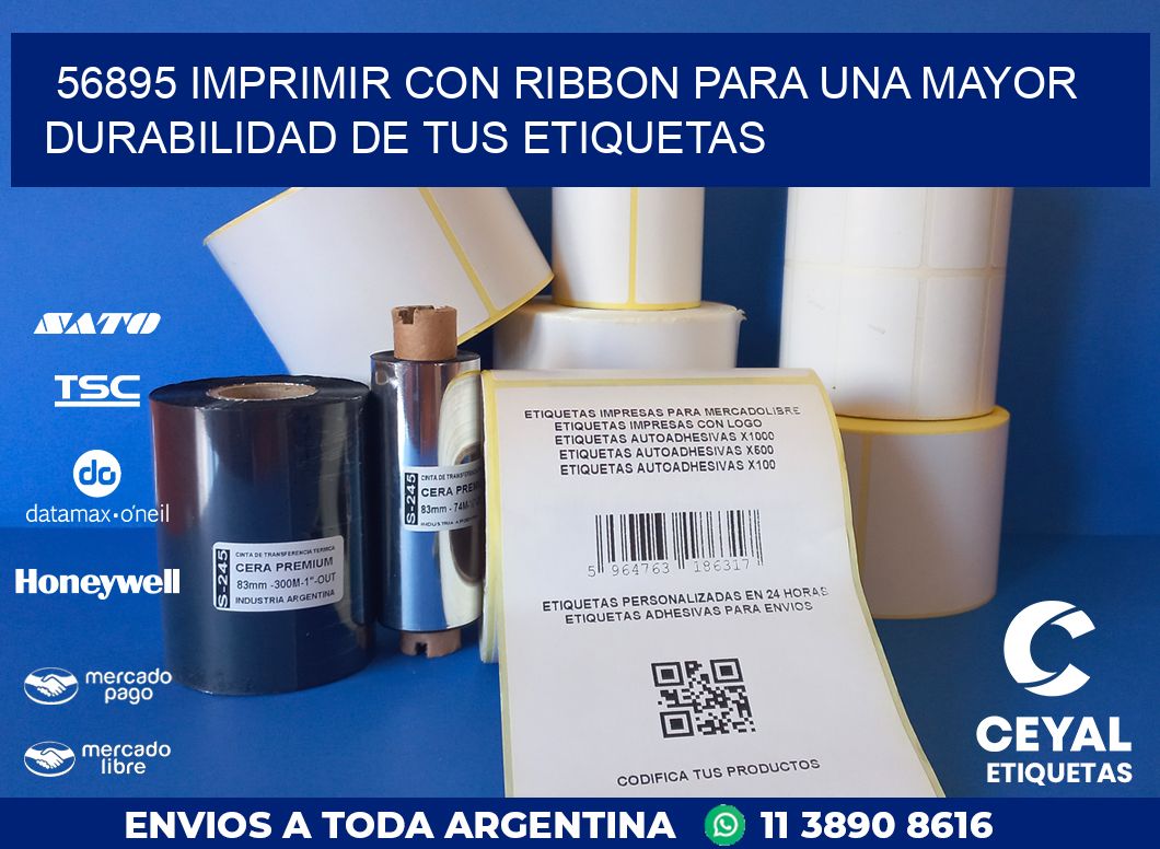 56895 IMPRIMIR CON RIBBON PARA UNA MAYOR DURABILIDAD DE TUS ETIQUETAS