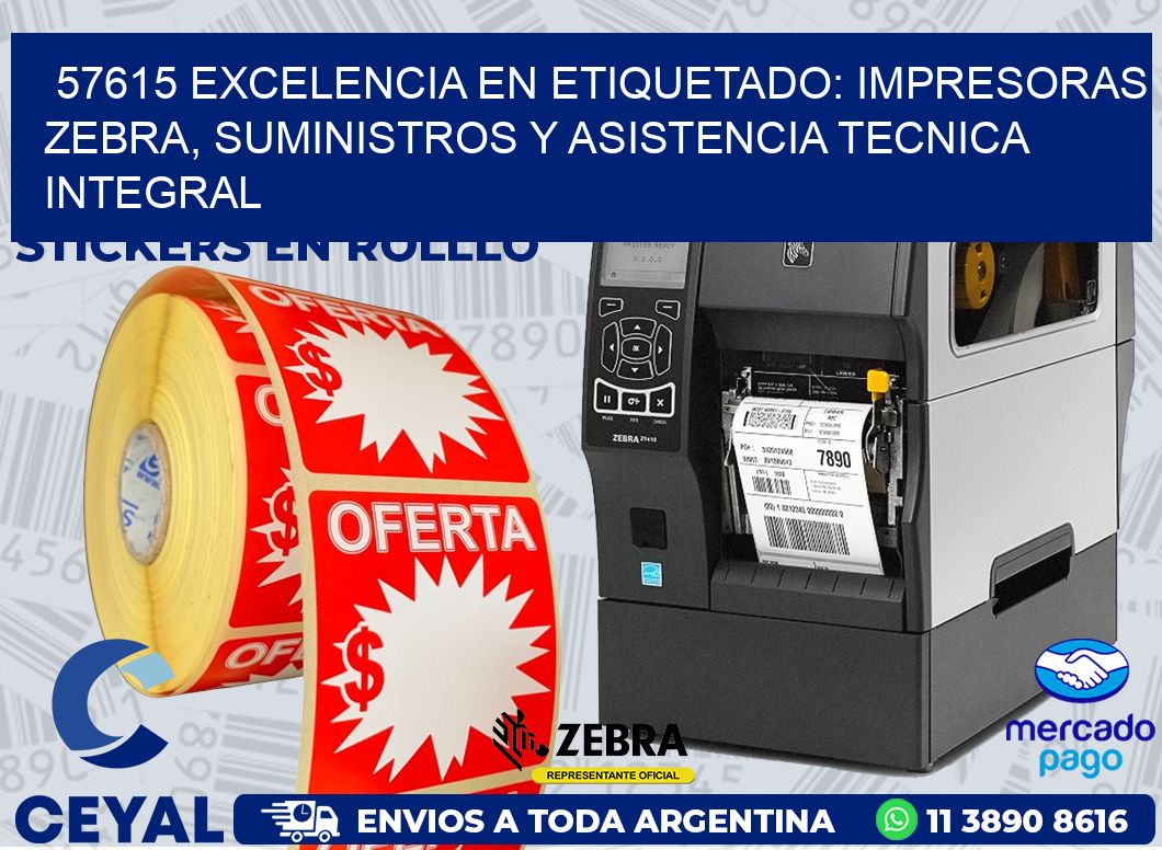 57615 EXCELENCIA EN ETIQUETADO: IMPRESORAS ZEBRA, SUMINISTROS Y ASISTENCIA TECNICA INTEGRAL
