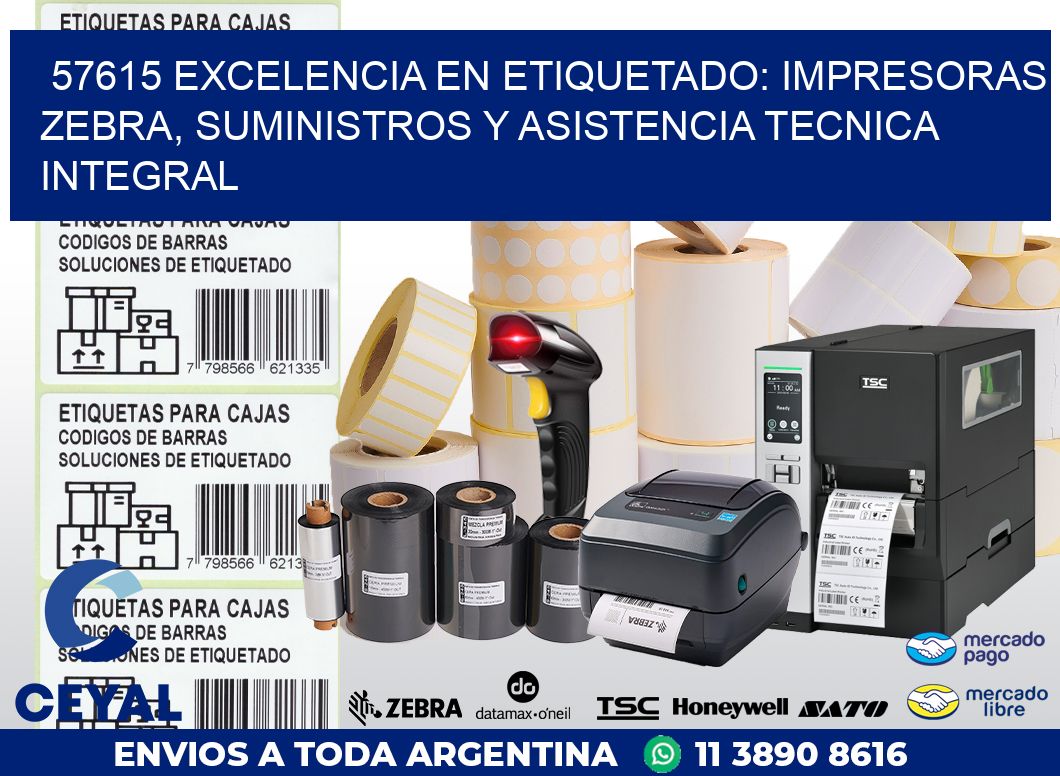 57615 EXCELENCIA EN ETIQUETADO: IMPRESORAS ZEBRA, SUMINISTROS Y ASISTENCIA TECNICA INTEGRAL