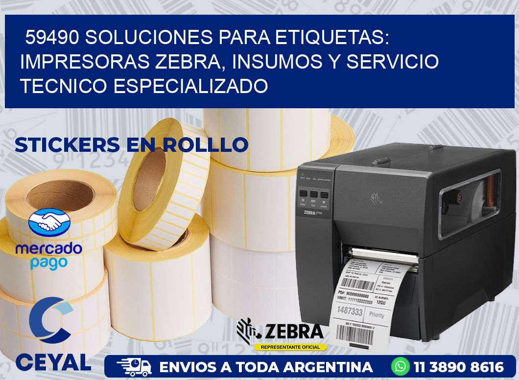 59490 SOLUCIONES PARA ETIQUETAS: IMPRESORAS ZEBRA, INSUMOS Y SERVICIO TECNICO ESPECIALIZADO