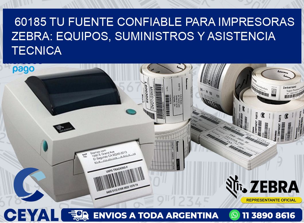 60185 TU FUENTE CONFIABLE PARA IMPRESORAS ZEBRA: EQUIPOS, SUMINISTROS Y ASISTENCIA TECNICA