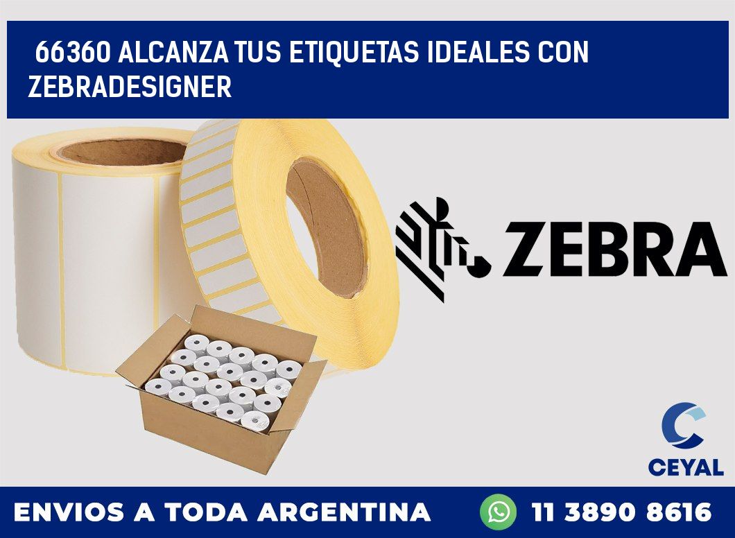 66360 ALCANZA TUS ETIQUETAS IDEALES CON ZEBRADESIGNER