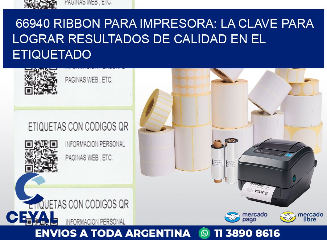 66940 RIBBON PARA IMPRESORA: LA CLAVE PARA LOGRAR RESULTADOS DE CALIDAD EN EL ETIQUETADO