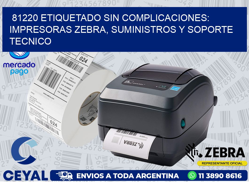 81220 ETIQUETADO SIN COMPLICACIONES: IMPRESORAS ZEBRA, SUMINISTROS Y SOPORTE TECNICO