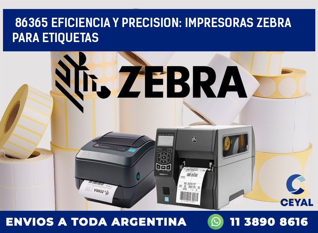 86365 EFICIENCIA Y PRECISION: IMPRESORAS ZEBRA PARA ETIQUETAS