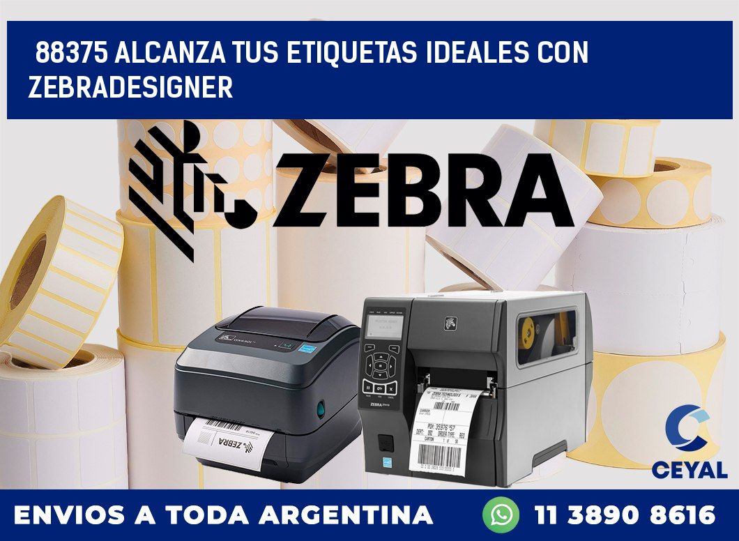 88375 ALCANZA TUS ETIQUETAS IDEALES CON ZEBRADESIGNER