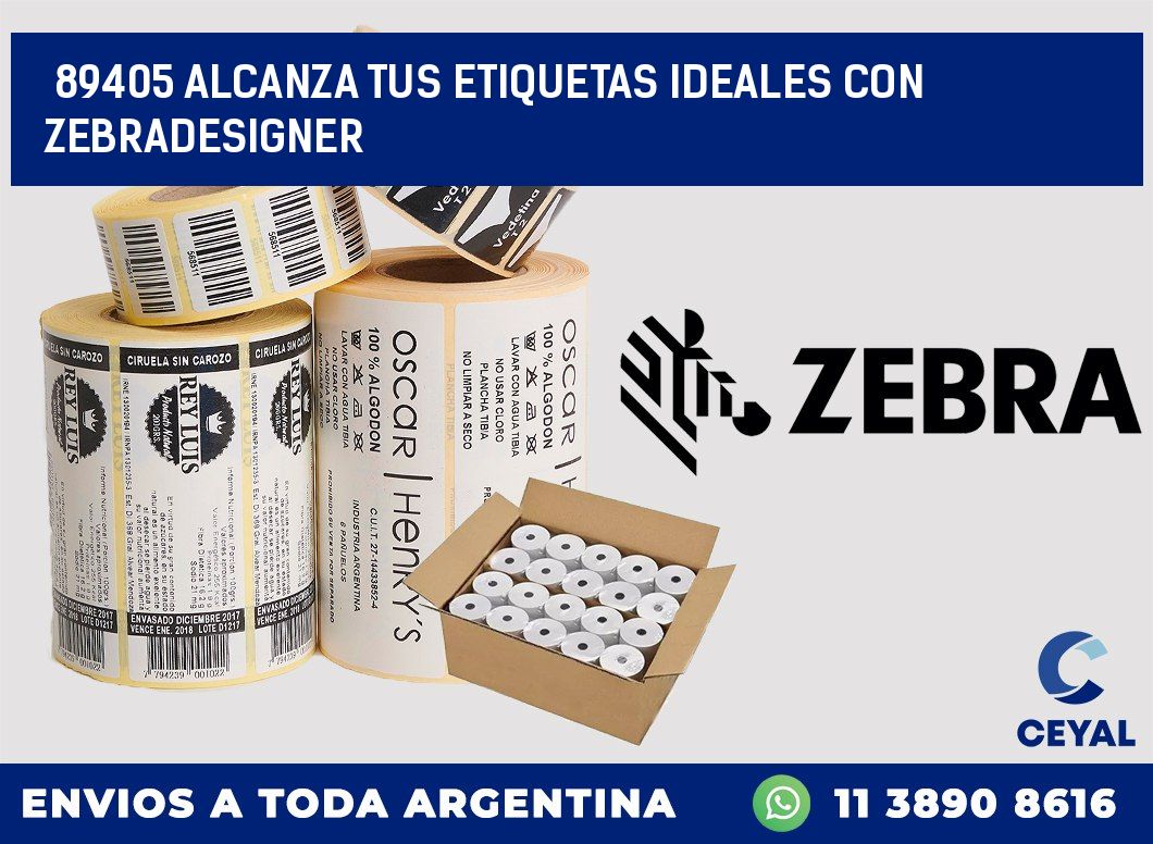 89405 ALCANZA TUS ETIQUETAS IDEALES CON ZEBRADESIGNER