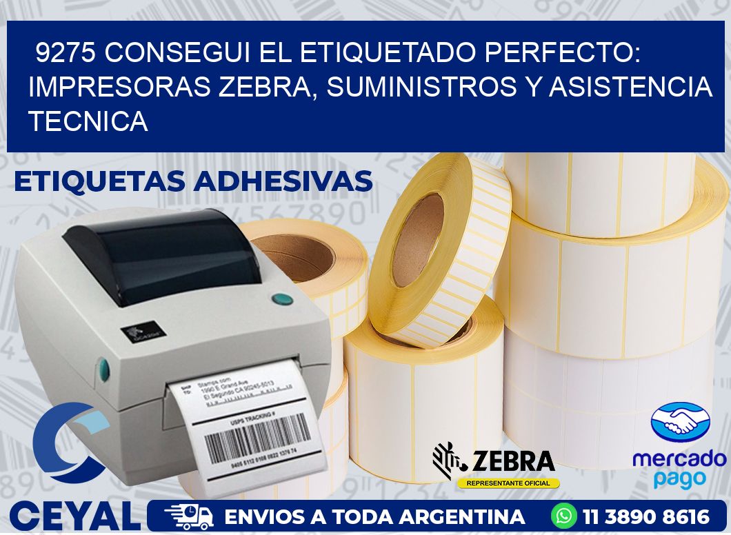 9275 CONSEGUI EL ETIQUETADO PERFECTO: IMPRESORAS ZEBRA, SUMINISTROS Y ASISTENCIA TECNICA