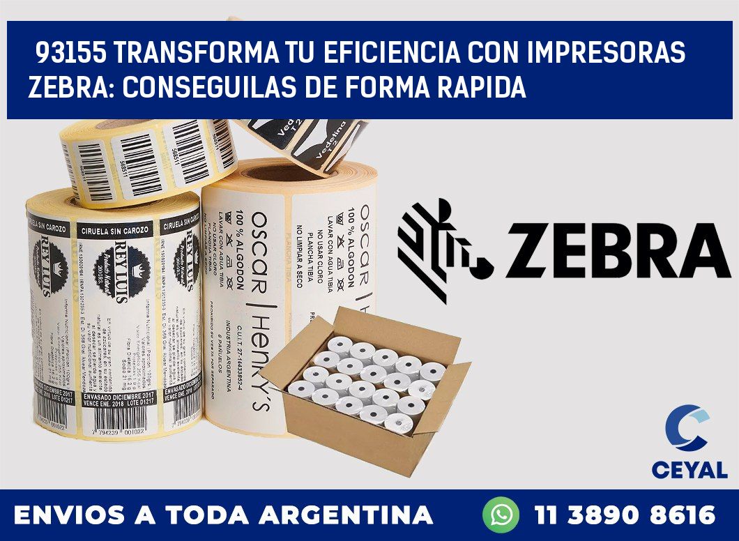 93155 TRANSFORMA TU EFICIENCIA CON IMPRESORAS ZEBRA: CONSEGUILAS DE FORMA RAPIDA