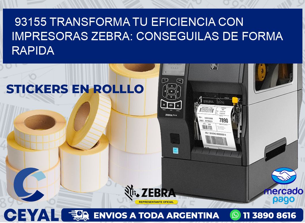93155 TRANSFORMA TU EFICIENCIA CON IMPRESORAS ZEBRA: CONSEGUILAS DE FORMA RAPIDA