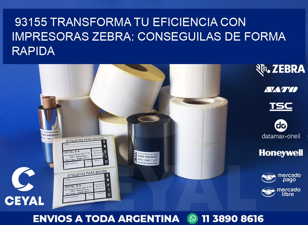 93155 TRANSFORMA TU EFICIENCIA CON IMPRESORAS ZEBRA: CONSEGUILAS DE FORMA RAPIDA