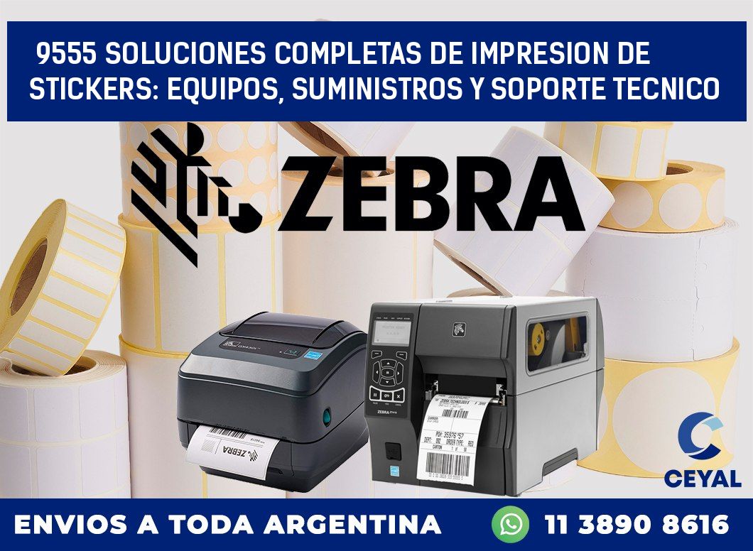 9555 SOLUCIONES COMPLETAS DE IMPRESION DE STICKERS: EQUIPOS, SUMINISTROS Y SOPORTE TECNICO