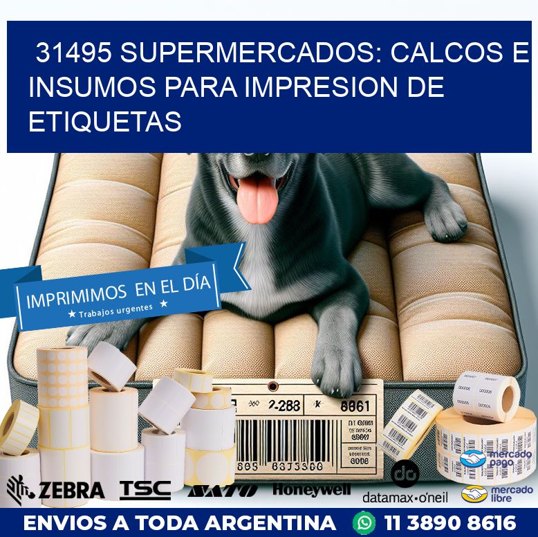 31495 SUPERMERCADOS: CALCOS E INSUMOS PARA IMPRESION DE ETIQUETAS