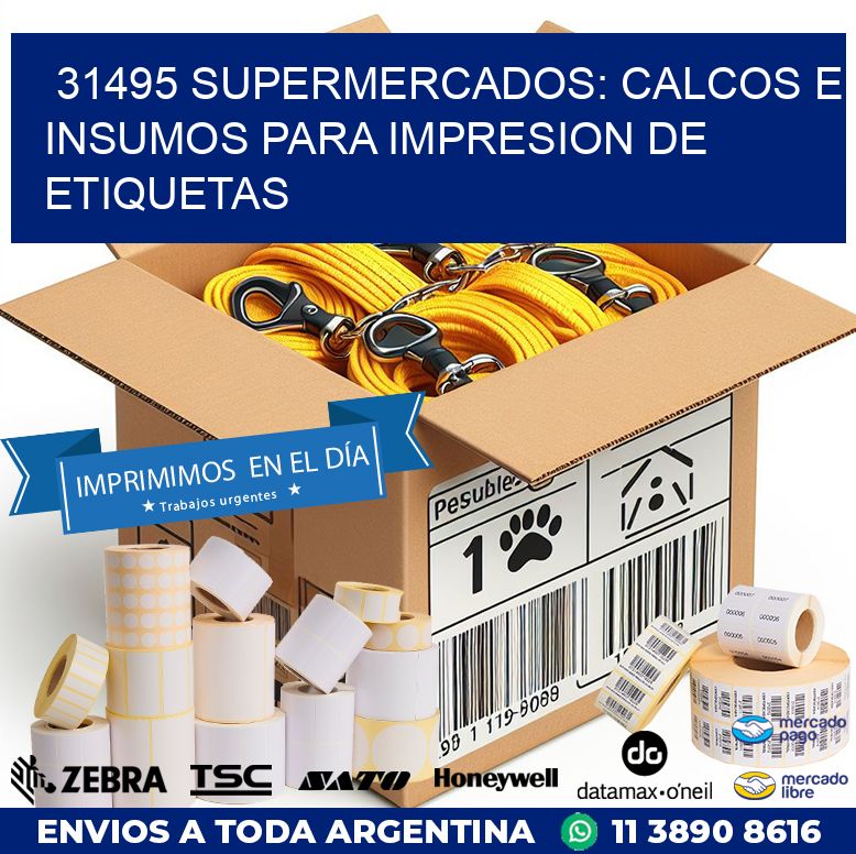 31495 SUPERMERCADOS: CALCOS E INSUMOS PARA IMPRESION DE ETIQUETAS
