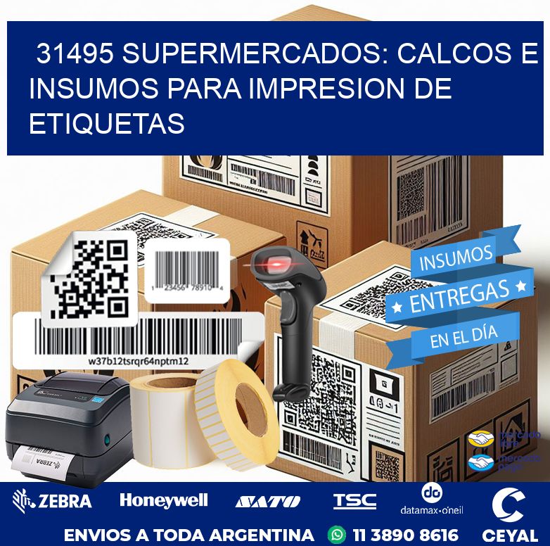31495 SUPERMERCADOS: CALCOS E INSUMOS PARA IMPRESION DE ETIQUETAS