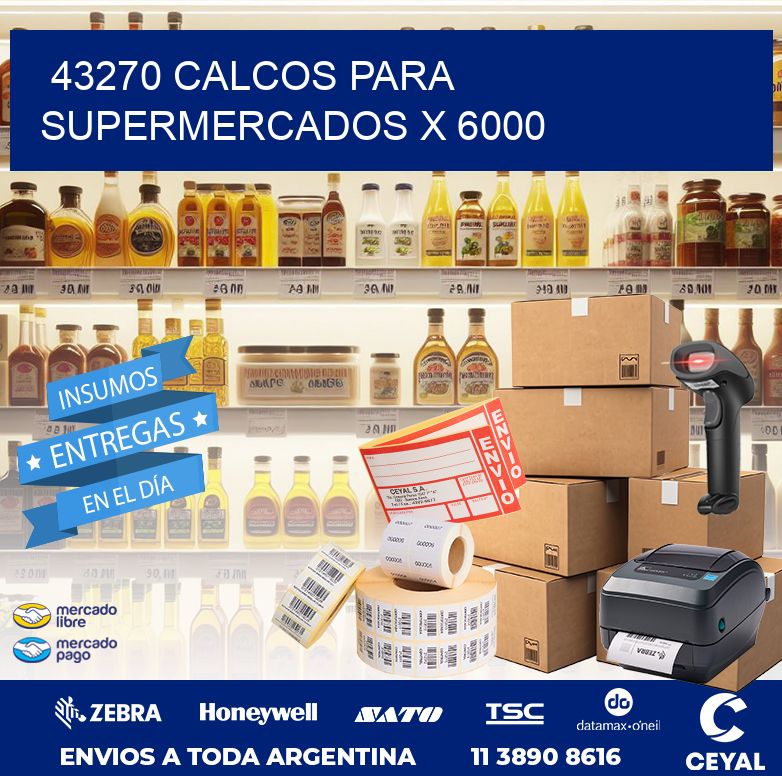 43270 CALCOS PARA SUPERMERCADOS X 6000