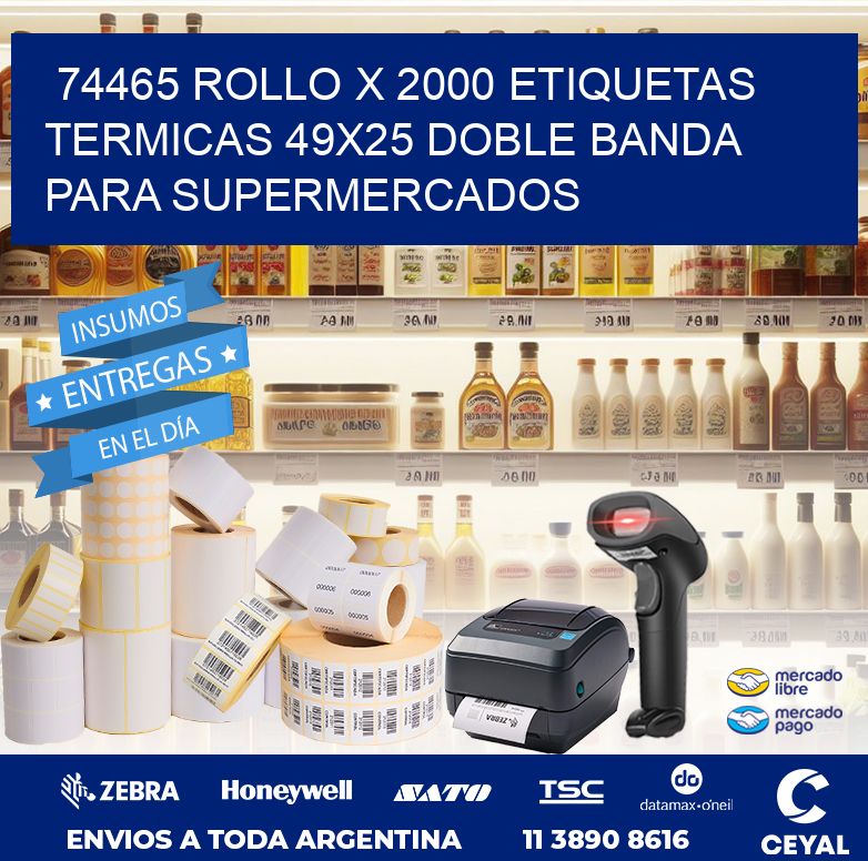 74465 ROLLO X 2000 ETIQUETAS TERMICAS 49X25 DOBLE BANDA PARA SUPERMERCADOS