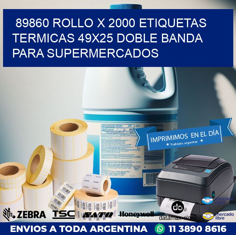 89860 ROLLO X 2000 ETIQUETAS TERMICAS 49X25 DOBLE BANDA PARA SUPERMERCADOS