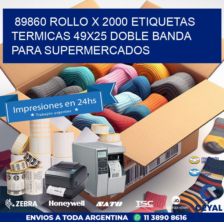 89860 ROLLO X 2000 ETIQUETAS TERMICAS 49X25 DOBLE BANDA PARA SUPERMERCADOS