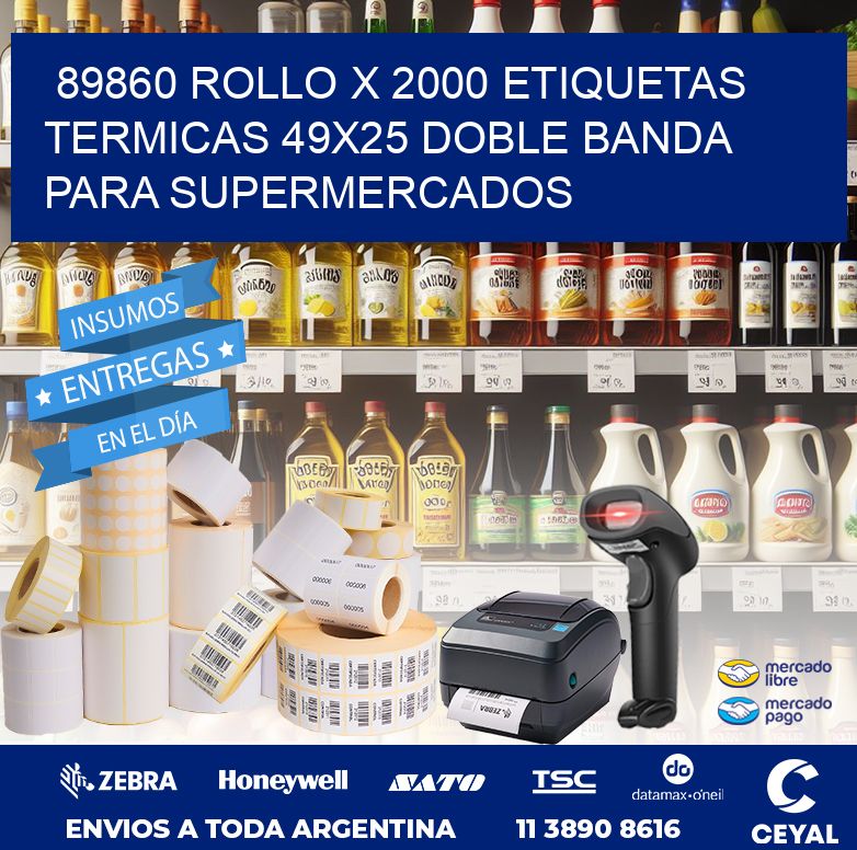 89860 ROLLO X 2000 ETIQUETAS TERMICAS 49X25 DOBLE BANDA PARA SUPERMERCADOS