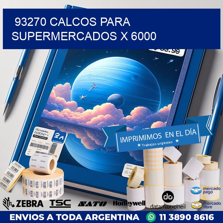 93270 CALCOS PARA SUPERMERCADOS X 6000