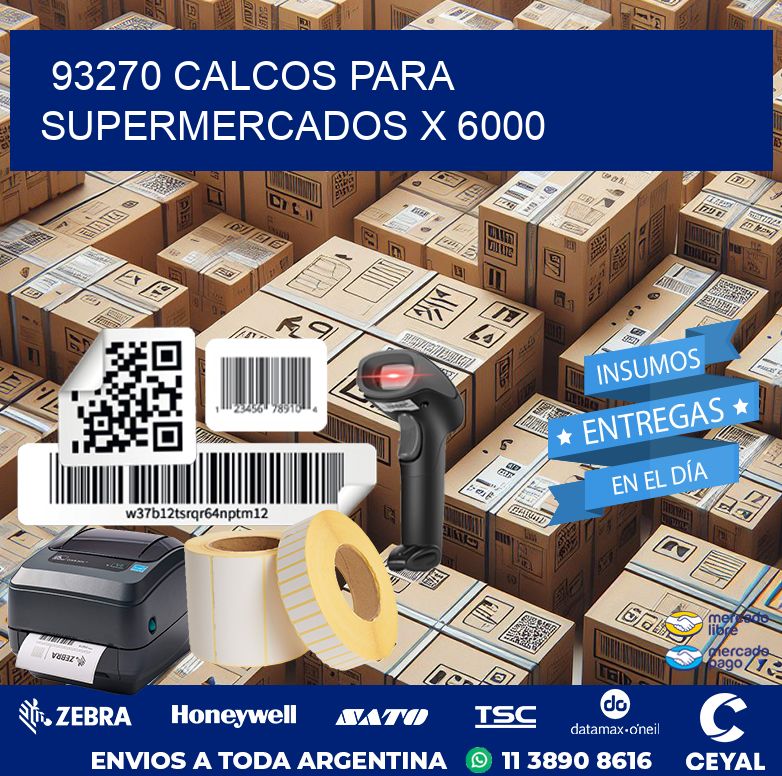 93270 CALCOS PARA SUPERMERCADOS X 6000
